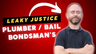 When Justice Leaks: A Plumber-Bail Bondsman's Perspective