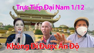 TRỰC TIẾP ĐẠI NAM 1/12 Phật Tử Tiết Lộ Lý Do Thầy Tuệ Không Đi Được Ấn Độ, Ủng Hộ CEO Phương Hằng