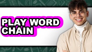 How To Play Word Chain (Updated)