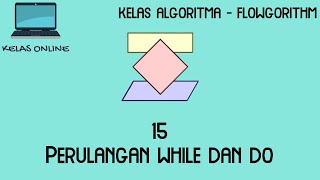 [Kelas Online] Belajar Flowgorithm - 15. Perulangan While dan Do