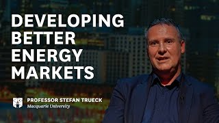 Professor Stefan Trueck explores developing better energy markets