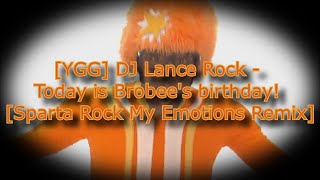 [YGG] DJ Lance Rock - Today is Brobee's birthday! [Sparta Rock My Emotions Remix]