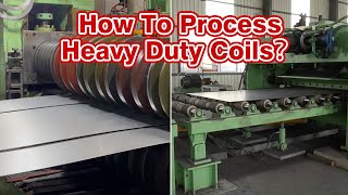 How To Processing Heavy Gauge Steel Coil? Heavy Gauge Coil Slitting Machine, Cut To Length Line