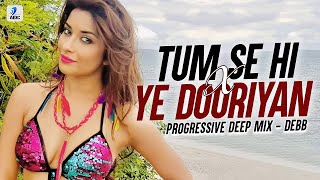 Tum Se Hi X Ye Dooriyan (Progressive Deep Mix) | Debb | Jab We Met | Love Aaj Kal | Mohit Chauhan