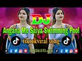 Angana Me Saiya Swimming Pool Banwaya Dj (Remix) | New Tiktokviral Viral Song Dj | DJ S SIMANTO