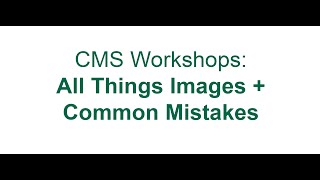 CMS Workshops: All Things Images + Common Mistakes