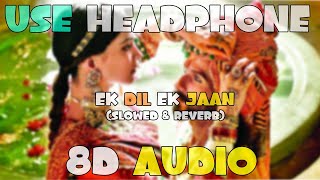 Ek Dil Ek Jaan [Slowed+Reverb] - Padmaavat| 8D audio