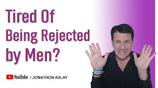 Why Men Unconsciously Reject The Right Woman And How To Avoid Being Blindsided