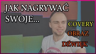 JAK NAGRYWAĆ SWOJE COVERY ?  - MUSISZ O TYM WIEDZIEĆ! Rejestracja audio, video, montaż, oświetlenie.