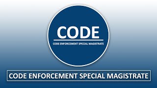 Code Enforcement Special Magistrate: Community Codes - 01.11.22