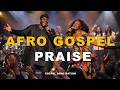 African Praise Medley 2026  Joyful Afro Gospel Praise Vol.3