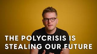 The Polycrisis is Stealing Our Future