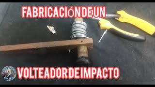 COMO FABRICAR UN VOLTEADOR DE IMPACTO CASERO.