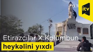 Kolumbiyada etirazçılar Xristofor Kolumbun heykəlini yıxdı