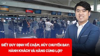 Siết quy định về chậm, hủy chuyến bay: Giúp các hãng nâng cao uy tín với hành khách - PLO