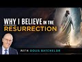 Why I Believe In The Resurrection | Doug Batchelor