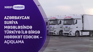 Azərbaycan Suriya məsələsində Türkiyə ilə birgə hərəkət edəcək –AÇIQLAMA