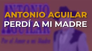 Antonio Aguilar - Perdí a Mi Madre (Audio Oficial)