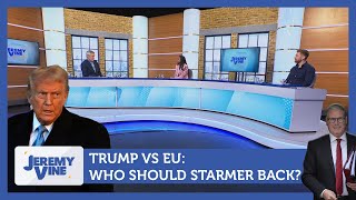 Trump VS EU: Who should Starmer back? Feat. Charlie Rowley \u0026 Ayo Sokale | Jeremy Vine