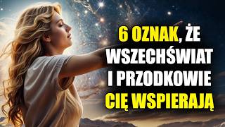 6 Oznak, że WSZECHŚWIAT i Przodkowie Cię WSPIERAJĄ a Tego NIE WIDZISZ