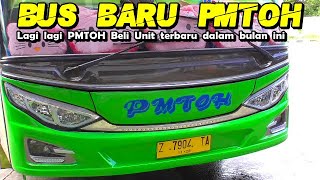 Bus baru Pmtoh❗🔥LAGI LAGI PMTOH BORONG UNIT TERBARU