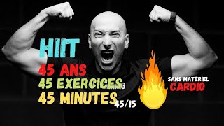 HIIT CARDIO BRULE GRAISSE 45 ANS, 45 EXERCICES, 45 MINUTES (INTERVAL TRAINING 45/15 )🍰🔥🔥🔥🔥🔥🔥🔥