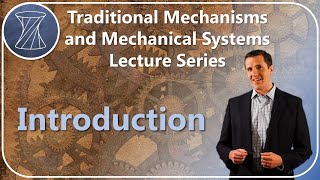 Traditional Mechanisms and Mechanical Systems Lecture Series Introduction