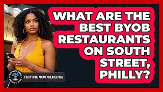What Are The Best BYOB Restaurants On South Street, Philly? - Everything About Philadelphia