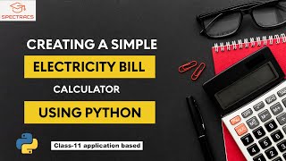 How to Create an Electricity Bill Calculator in Python for Class 11| spectra's