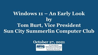 Windows 11 An Early Look, Tom Burt - APCUG Wednesday Workshop 10-27-21
