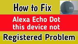 Fix Alexa this device is not registered Problem Solve | alexa this device is not registered