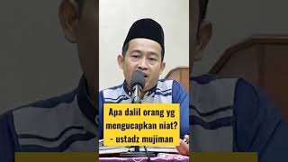 Apa dalil orang yang mengucapkan niat? - ustadz mujiman