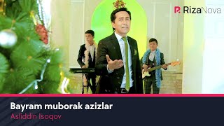 Asliddin Isoqov - Bayram muborak azizlar | Аслиддин Исоков - Байрам муборак азизлар