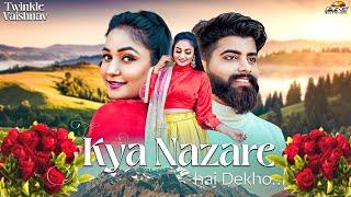 क्या नज़ारे है देखो | Kya Nazare Hai Dekho (FULL SONG) | Twinkle वैष्णव PRG