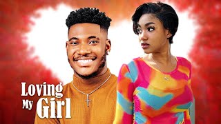 Loving My Girl| Chidi Dike, Angel Unigwe, Ray Emodi| Nigerian Movie