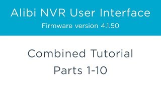 Alibi NVR User Interface β Combined Tutorial - Parts 1-10