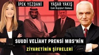 Suudi Arabistan Prensi'nin Ziyaretinin Şifreleri - Eski Dışişleri Bakanı YAŞAR YAKIŞ