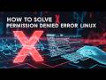 How to Solve Permission Denied Error Linux