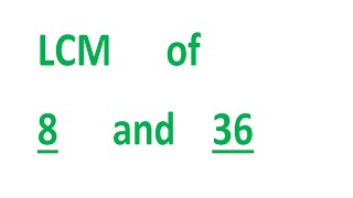 LCM of 8 and 36