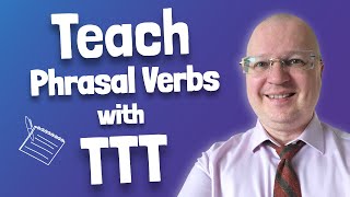 Test-Teach-Test Approach in ESL: How to Teach Phrasal Verbs | Teacher Val