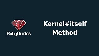 Ruby Kernel Itself Method