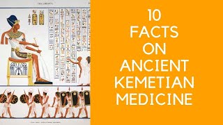 10 FACTS ON  ANCIENT EGYPTIAN/KEMET MEDICINE