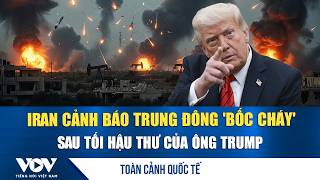 Toàn cảnh quốc tế tối 6/4: Iran cảnh báo Trung Đông bốc cháy sau tối hậu thư của ông Trump | VOV