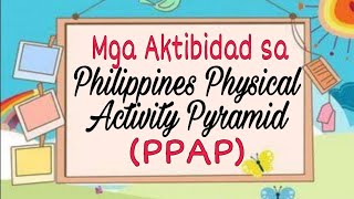 MGA AKTIBIDAD SA PHILIPPINES PHYSICAL ACTIVITY PYRAMID (PPAP) - PHYSICAL EDUCATION