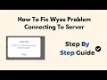 How To Fix Wyze Problem Connecting To Server