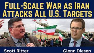 Scott Ritter: Full-Scale War as Iran Attacks All U.S. Targets