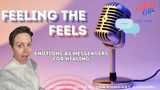 Feeling the Feels – Emotions as Messengers for Healing