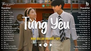 Từng Yêu - Nhạc Ballad Chill Nhẹ Nhàng - Nhạc 8x 9x Hay Nhất Đời Đầu