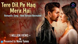 Tere Dil Pe Haq Mera Hai | Romantic Song love vibes| Presented by Nova Tunes