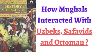 (Part 80) Mughal's Foreign Policy - How Mughals interacted with Safavids, Uzbeks \u0026 Ottoman Turks ?